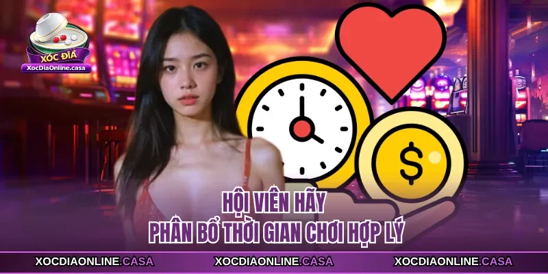 Hội viên hãy phân bổ thời gian chơi hợp lý 