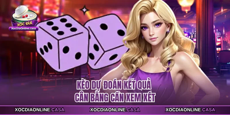 Kèo dự đoán kết quả cân bằng cần xem xét