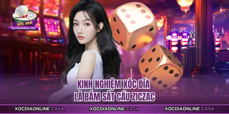 Kinh nghiệm xóc đĩa là bám sát cầu ziczac