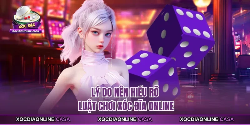Lý do nên hiểu rõ luật chơi xóc đĩa online