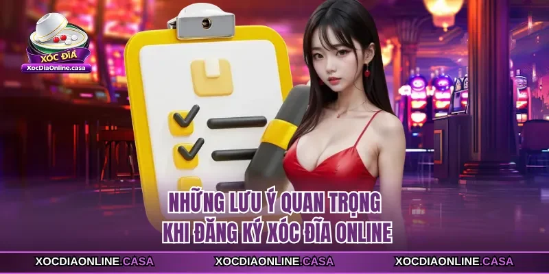 Những lưu ý quan trọng khi đăng ký Xóc Đĩa Online