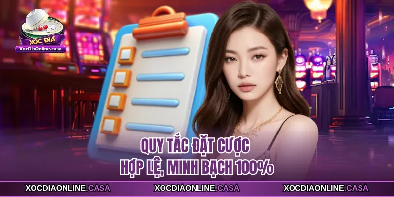 Quy tắc đặt cược hợp lệ, minh bạch 100% 